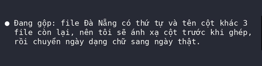 Dòng Claude viết giữa lúc làm: file Đà Nẵng có thứ tự và tên cột khác 3 file còn lại, nên sẽ ánh xạ cột trước khi ghép, rồi chuyển ngày dạng chữ sang ngày thật